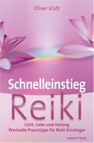 Schnelleinstieg Reiki de Oliver Klatt