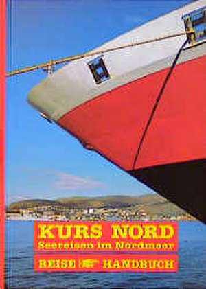 Kurs Nord. Seereisen im Nordmeer de Andreas Umbreit