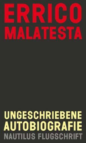 Ungeschriebene Autobiografie de Errico Malatesta