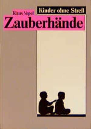 Kinder ohne Stress IV. Zauberhände de Klaus W. Vopel