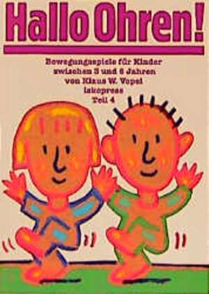 Bewegungsspiele für Kinder zwischen 3 und 6 Jahren IV. Hallo Ohren de Klaus W. Vopel