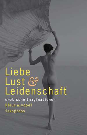 Liebe, Lust und Leidenschaft de Klaus W. Vopel