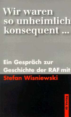 Wir waren so unheimlich konsequent de Stefan Wisniewski