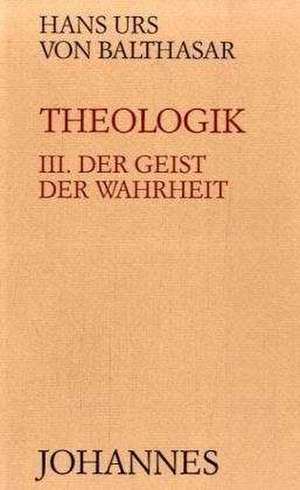 Theologik 3 / Der Geist der Wahrheit de Hans Urs von Balthasar