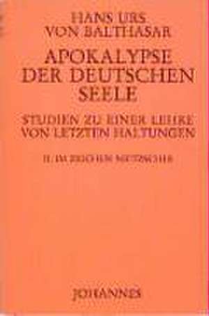 Apokalypse der deutschen Seele. Studie zu einer Lehre von den letzten Dingen de Hans K von Balthasar