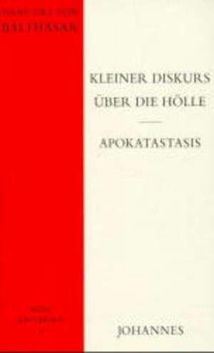 Kleiner Diskurs über die Hölle Apokatastasis de Hans Urs von Balthasar