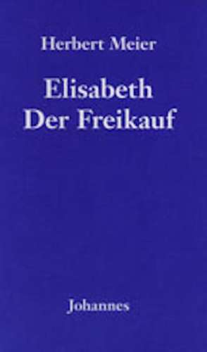 Elisabeth. Der Freikauf de Herbert Meier