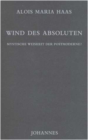 Wind des Absoluten de Alois Maria Haas