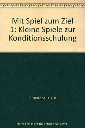 Mit Spiel zum Ziel 1 de Klaus Oltmanns