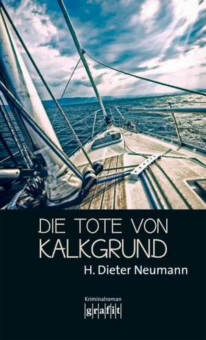 Die Tote von Kalkgrund de H. Dieter Neumann