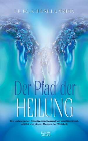 Der Pfad der Heilung de H. K. Challoner