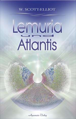 Lemuria und Atlantis de W. Scott-Elliot