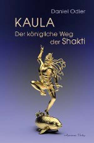 Kaula - Der königliche Weg der Shakti de Daniel Odier