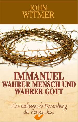 Immanuel - wahrer Mensch und wahrer Gott de John Witmer