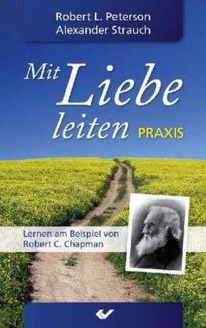 Mit Liebe leiten Praxis de Alexander Strauch