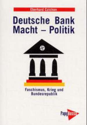 Deutsche Bank. Macht - Politik de Eberhard Czichon