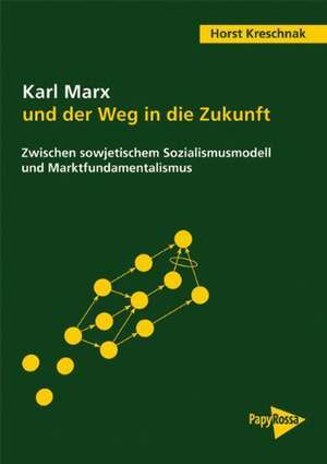 Karl Marx und der Weg in die Zukunft de Horst Kreschnak