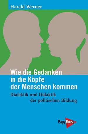 Wie die Gedanken in die Köpfe der Menschen kommen de Harald Werner