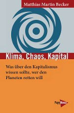 Klima, Chaos, Kapital de Matthias Martin Becker