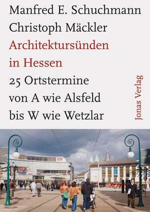 Architektursünden in Hessen de Manfred E. Schuchmann