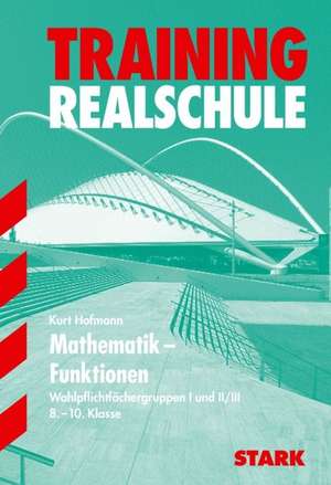 Training Realschule - Mathematik Funktionen 8.-10. Klasse de Kurt Hofmann