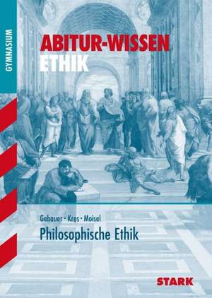 Abitur-Wissen - Ethik Philosophische Ethik de Dietmar Gebauer