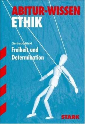 Abitur-Wissen Ethik. Freiheit und Determination de Gertraud Nickl