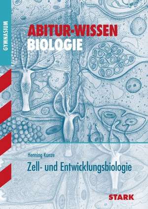 Abitur-Wissen Biologie. Zell- und Entwicklungsbiologie de Henning Kunze