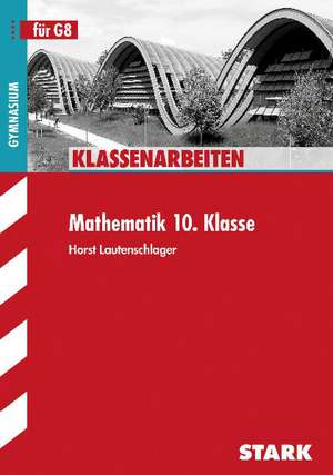 Schulaufgaben Gymnasium Bayern - Mathematik 10. Klasse de Horst Lautenschlager