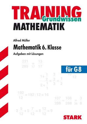 Training Grundwissen Mathematik Training 6. Klasse de Alfred Müller