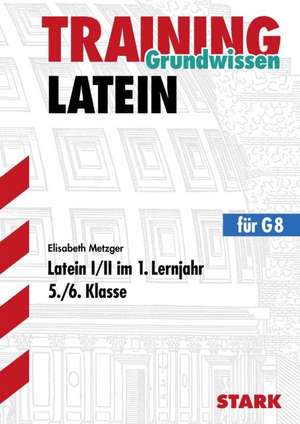 Training Grundwissen Latein 1/2 im 1. Lernjahr. 5./6. Klasse. Für G8 in Bayern de Elisabeth Metzger