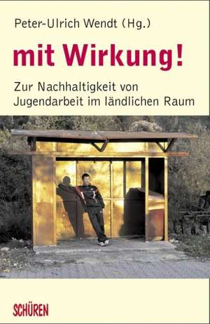 mit Wirkung! Zur Nachhaltigkeit von Jugendarbeit im ländlichen Raum de Peter-Ulrich Wendt