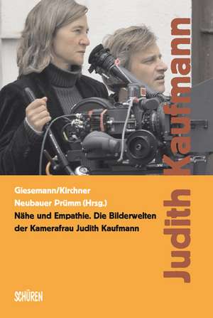 Nähe und Empathie. Die Bilderwelten der Kamerafrau Judith Kaufmann de Bernd Giesemann