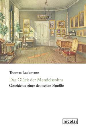 Das Glück der Mendelssohns de Thomas Lackmann