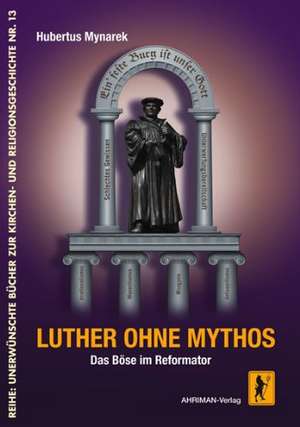 Luther ohne Mythos de Hubertus Mynarek