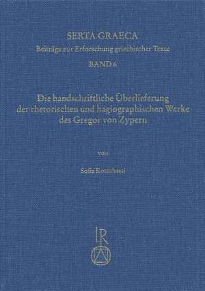 Handschriftliche Berlieferung Der Rhetorischen Und Hagiographischen Werke Des Gregor Von Zypern de Sofia Kotzabassi