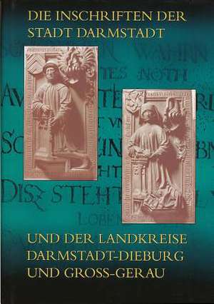 Die Inschriften Der Stadt Darmstadt Und Der Landkreise Darmstadt-Dieburg Und Gross-Gerau de Sebastian Scholz