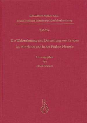 Wahrnehmung Und Darstellung Von Kriegen Im Mittelalter Und in Der Fruhen Neuzeit de Horst Brunner