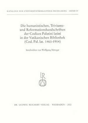 Die Humanistischen Triviums- Und Reformationshandschriften Der Codices Palatini Latini in Der Vatikanischen Bibliothek de Metzger, Wolfgang