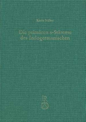 Die Primaren S-Stamme Des Indogermanischen de Karin Stuber