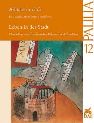 Leben in Der Stadt. Oberitalien Zwischen Romischer Kaiserzeit Und Mittelalter de Michael Heinzelmann