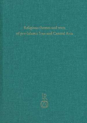 Religious Themes and Texts of Pre-Islamic Iran and Central Asia de Carlo Cereti