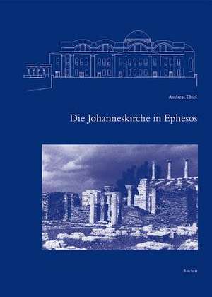 Die Johanneskirche in Ephesos de Andreas Thiel