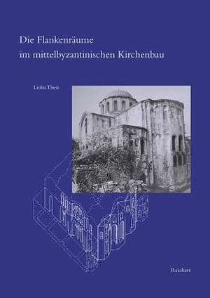 Flankenraume Im Mittelbyzantinischen Kirchenbau de Lioba Theis