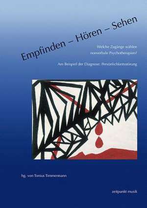 Empfinden - Horen - Sehen. Welche Zugange Wahlen Nonverbale Psychotherapien? de Tonius Timmermann