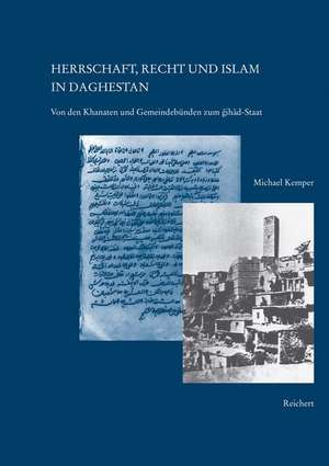 Herrschaft, Recht Und Islam in Daghestan de Michael Kemper