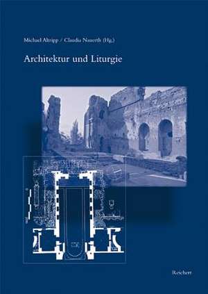 Architektur Und Liturgie de Michael Altripp