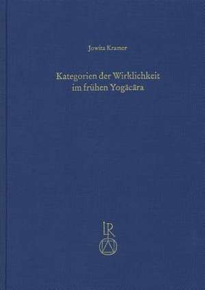 Kategorien Der Wirklichkeit Im Fruhen Yogacara de Jowita Kramer