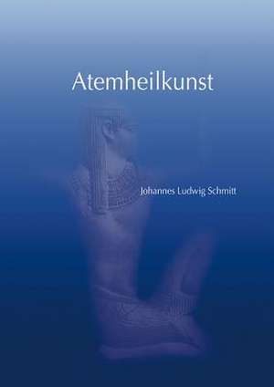 Atemheilkunst de Johannes Ludwig Schmitt