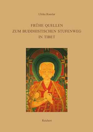 Fruhe Quellen Zum Buddhistischen Stufenweg in Tibet de Ulrike Roesler